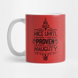 Christmas Family Matching Gift - Nice Unitl Proven Naughty Funny Mug